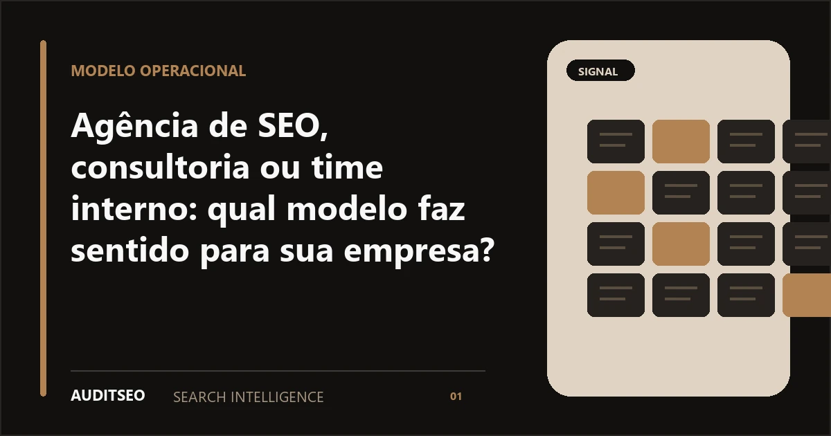 Agência de SEO, consultoria ou time interno: qual modelo faz sentido para sua empresa? — AUDITSEO Search Intelligence