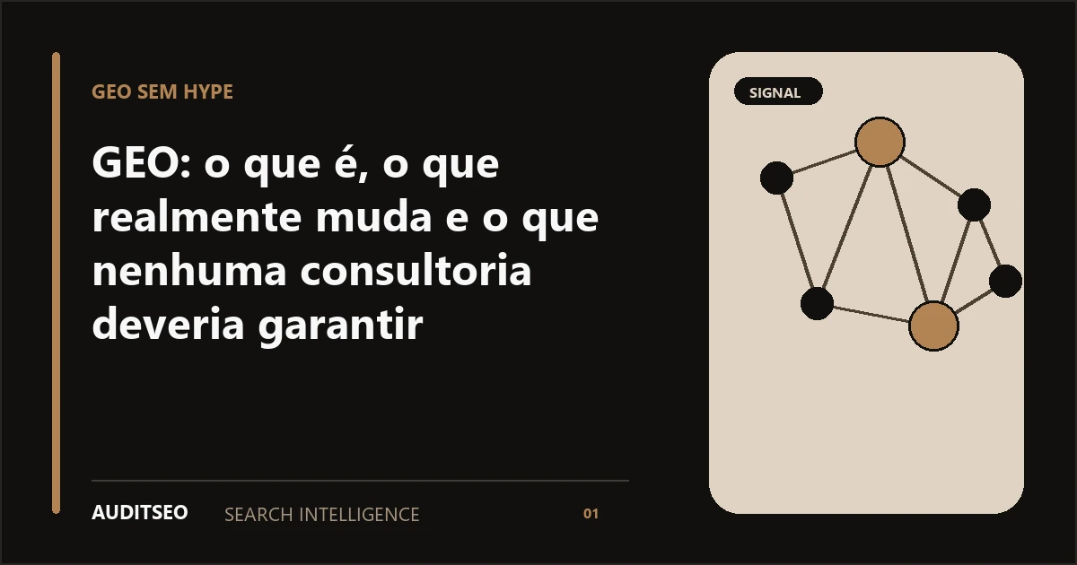 GEO: o que é, o que realmente muda e o que nenhuma consultoria deveria garantir — AUDITSEO Search Intelligence