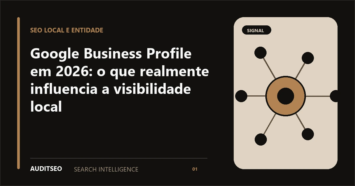 Google Business Profile em 2026: o que realmente influencia a visibilidade local — AUDITSEO Search Intelligence